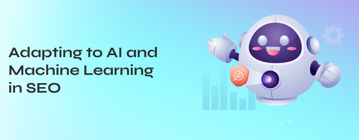 Adapting to AI and Machine Learning in SEO