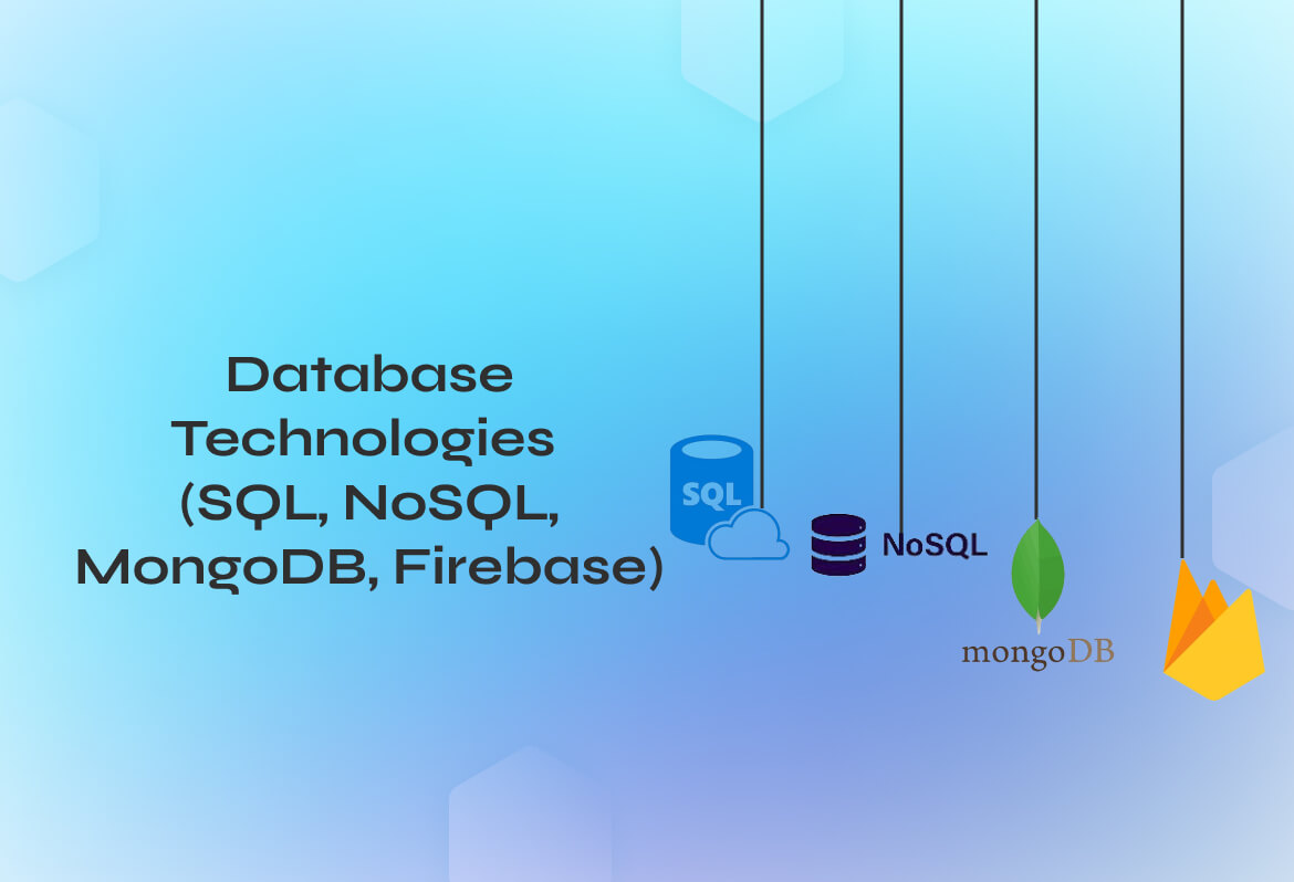 Database Technologies (SQL, NoSQL, MongoDB, Firebase)